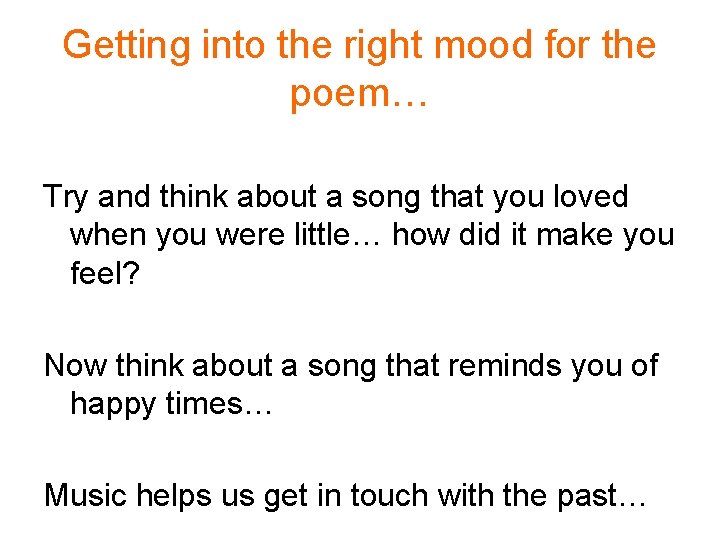 Getting into the right mood for the poem… Try and think about a song