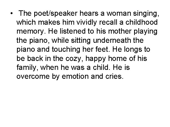 • The poet/speaker hears a woman singing, which makes him vividly recall a • The poet/speaker hears a woman singing, which makes him vividly recall a
