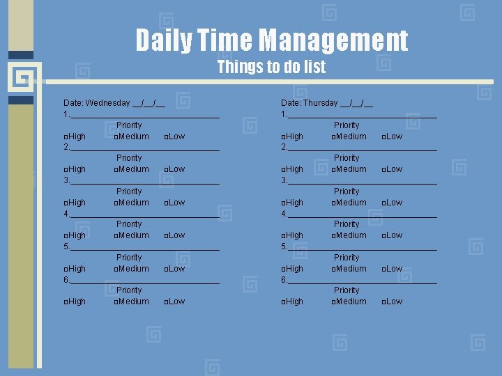 Daily Time Management Things to do list Date: Wednesday __/__/__ 1. ________________ Priority □High