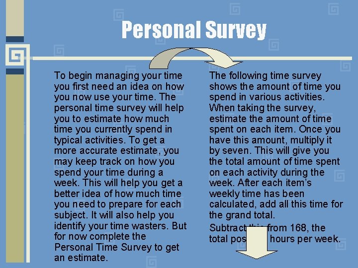 Personal Survey To begin managing your time you first need an idea on how