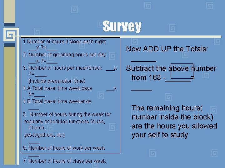 Survey 1. Number of hours if sleep each night ___x 7=____ 2. Number of