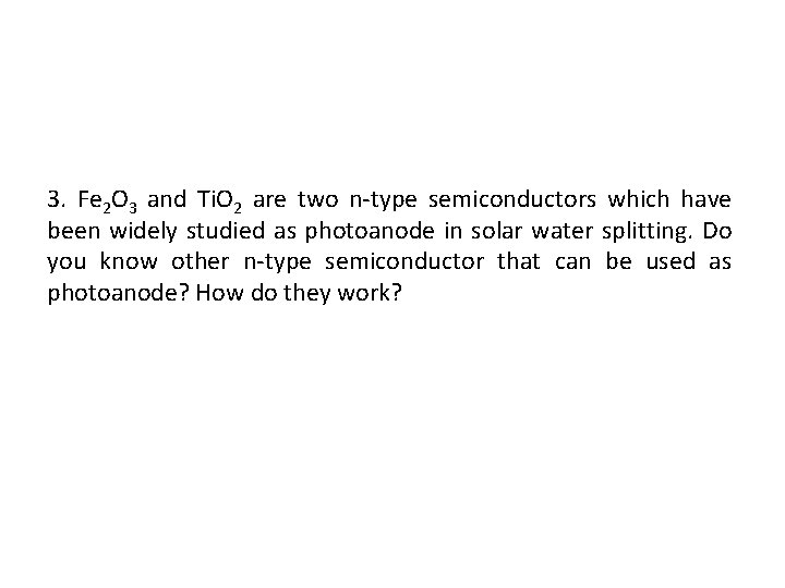 3. Fe 2 O 3 and Ti. O 2 are two n-type semiconductors which