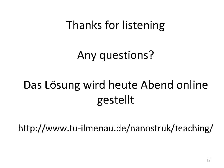 Thanks for listening Any questions? Das Lösung wird heute Abend online gestellt http: //www.