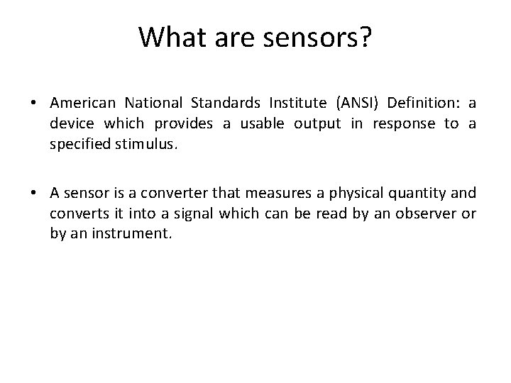 What are sensors? • American National Standards Institute (ANSI) Definition: a device which provides