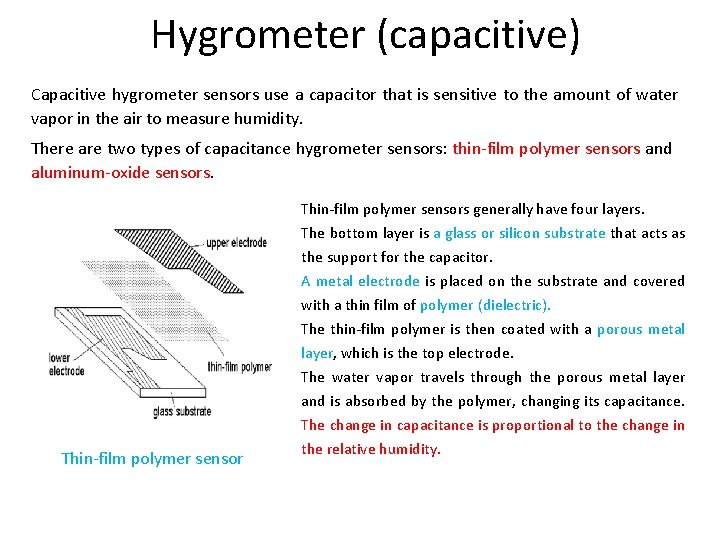 Hygrometer (capacitive) Capacitive hygrometer sensors use a capacitor that is sensitive to the amount