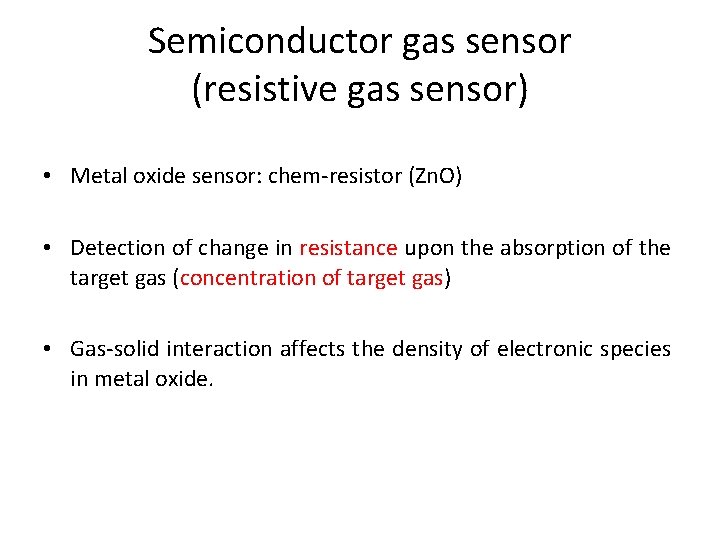 Semiconductor gas sensor (resistive gas sensor) • Metal oxide sensor: chem-resistor (Zn. O) •