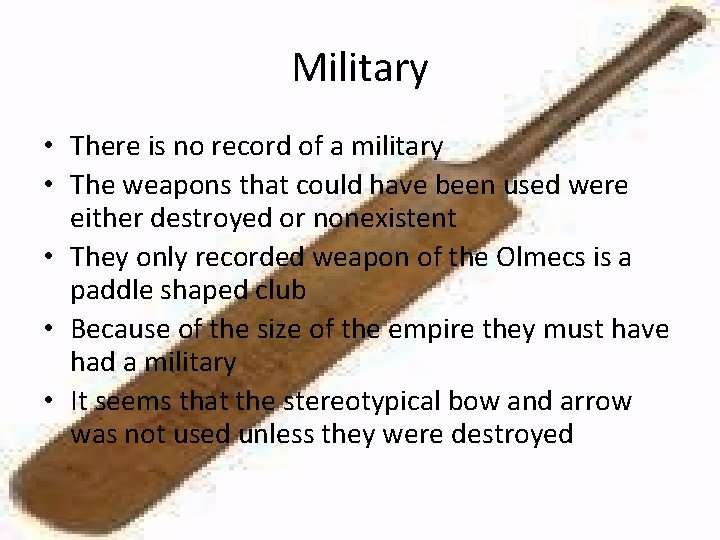 Military • There is no record of a military • The weapons that could