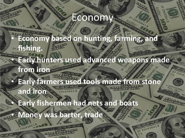 Economy • Economy based on hunting, farming, and fishing. • Early hunters used advanced