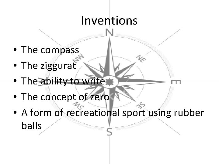 Inventions • • • The compass The ziggurat The ability to write The concept