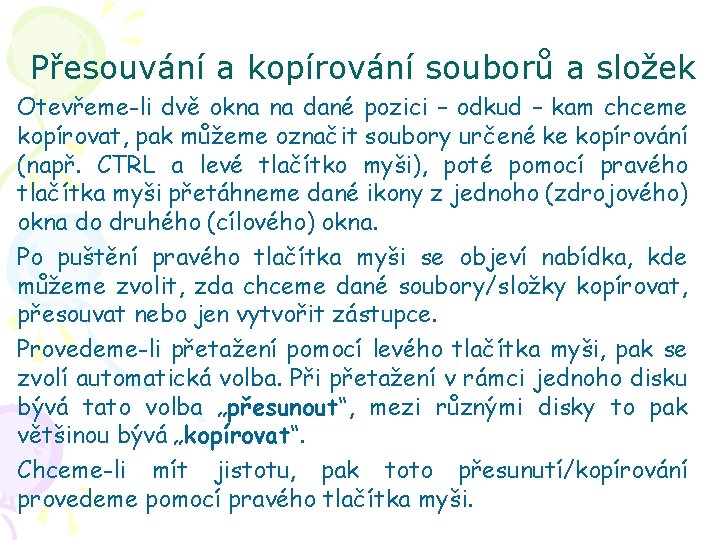 Přesouvání a kopírování souborů a složek Otevřeme-li dvě okna na dané pozici – odkud