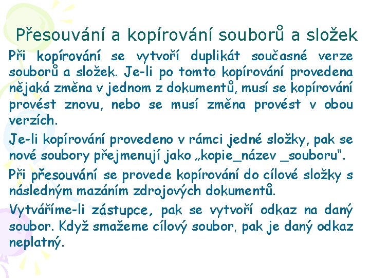 Přesouvání a kopírování souborů a složek Při kopírování se vytvoří duplikát současné verze souborů