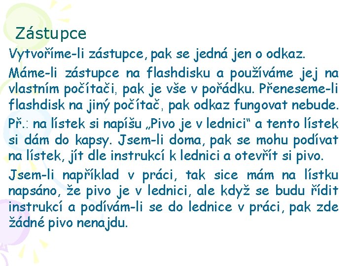 Zástupce Vytvoříme-li zástupce, pak se jedná jen o odkaz. Máme-li zástupce na flashdisku a