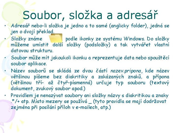 Soubor, složka a adresář • Adresář nebo-li složka je jedno a to samé (anglicky