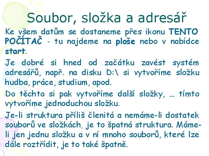 Soubor, složka a adresář Ke všem datům se dostaneme přes ikonu TENTO POČÍTAČ -