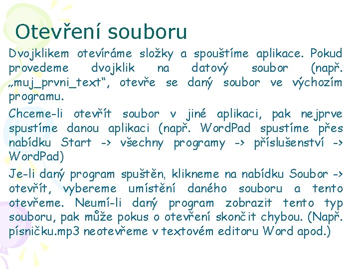 Otevření souboru Dvojklikem otevíráme složky a spouštíme aplikace. Pokud provedeme dvojklik na datový soubor