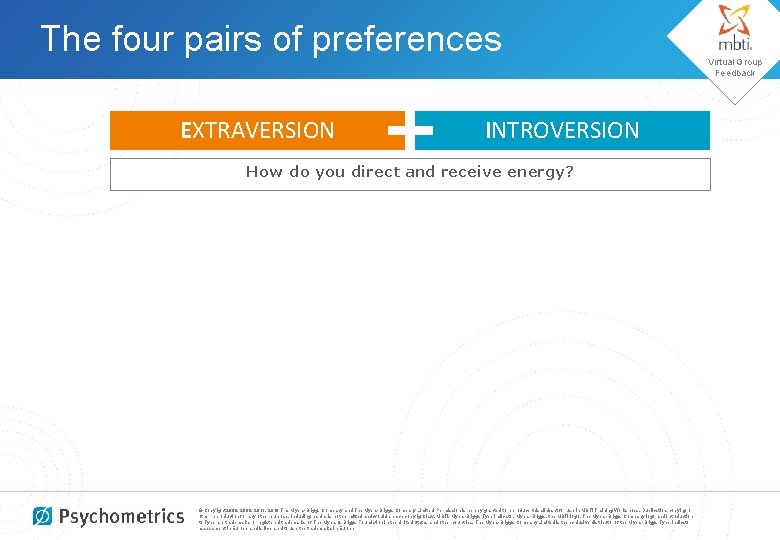 The four pairs of preferences EXTRAVERSION INTROVERSION How do you direct and receive energy?