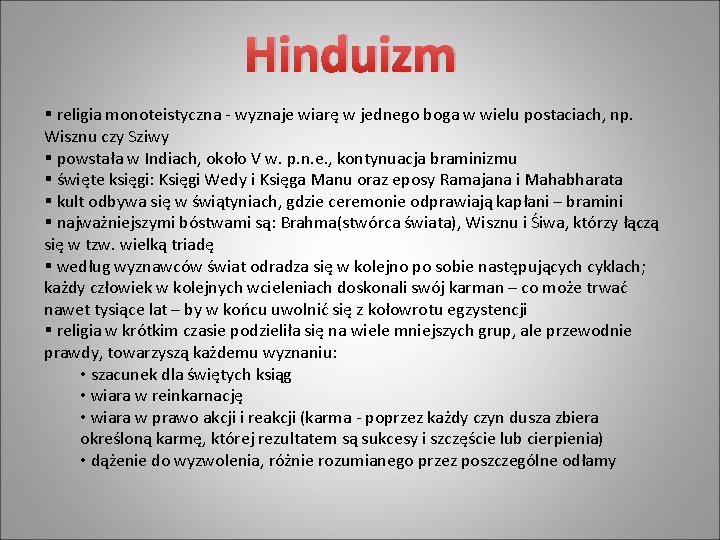 Hinduizm § religia monoteistyczna - wyznaje wiarę w jednego boga w wielu postaciach, np.