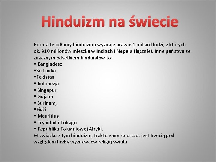 Hinduizm na świecie Rozmaite odłamy hinduizmu wyznaje prawie 1 miliard ludzi, z których ok.