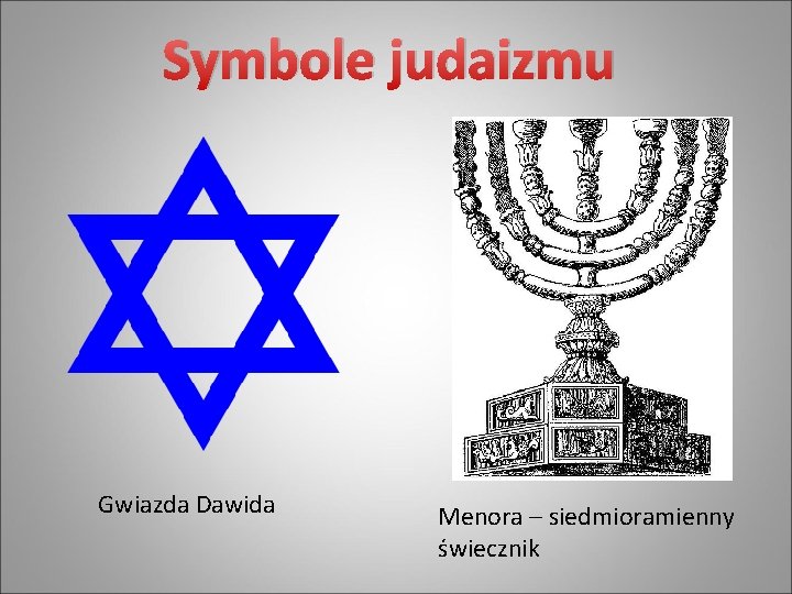 Symbole judaizmu Gwiazda Dawida Menora – siedmioramienny świecznik 