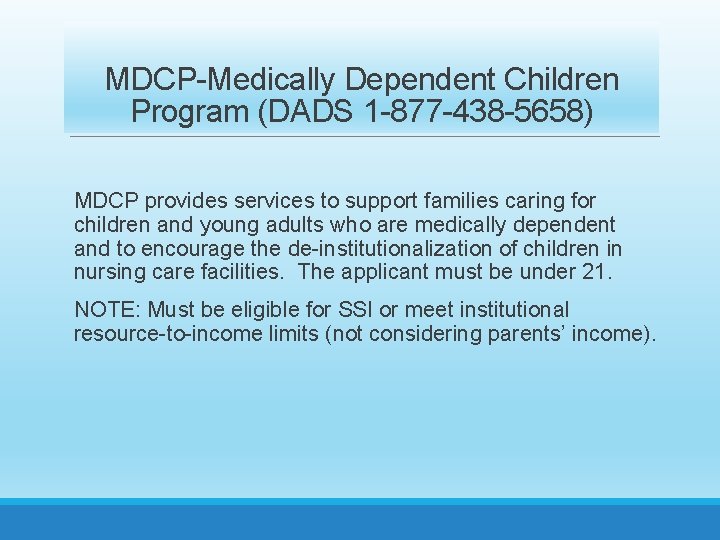 MDCP-Medically Dependent Children Program (DADS 1 -877 -438 -5658) MDCP provides services to support