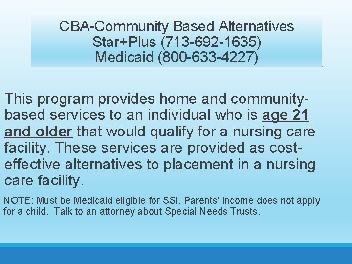 CBA-Community Based Alternatives Star+Plus (713 -692 -1635) Medicaid (800 -633 -4227) This program provides