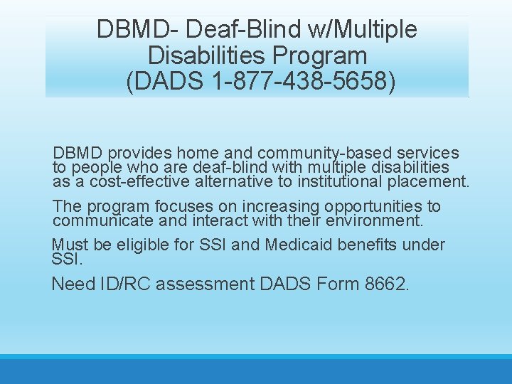 DBMD- Deaf-Blind w/Multiple Disabilities Program (DADS 1 -877 -438 -5658) DBMD provides home and