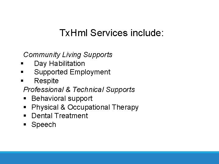 Tx. Hml Services include: Community Living Supports § Day Habilitation § Supported Employment §