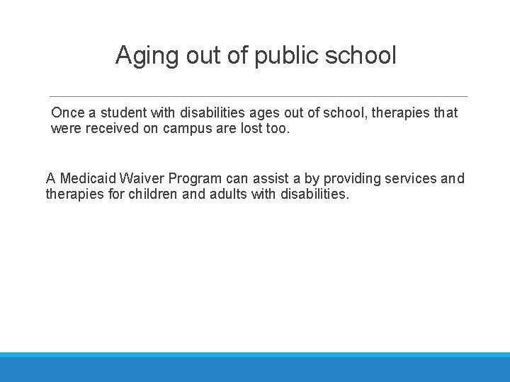 Aging out of public school Once a student with disabilities ages out of school,