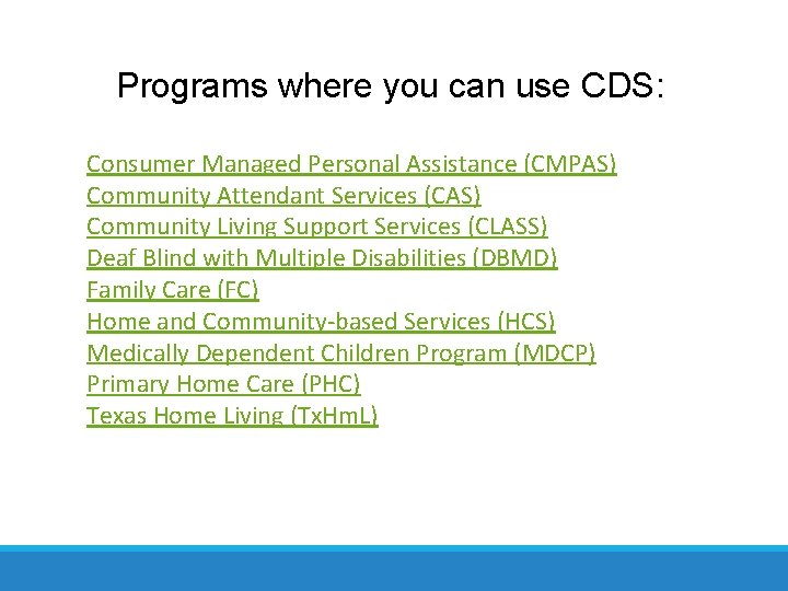 Programs where you can use CDS: Consumer Managed Personal Assistance (CMPAS) Community Attendant Services