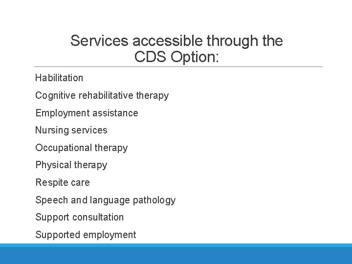 Services accessible through the CDS Option: Habilitation Cognitive rehabilitative therapy Employment assistance Nursing services