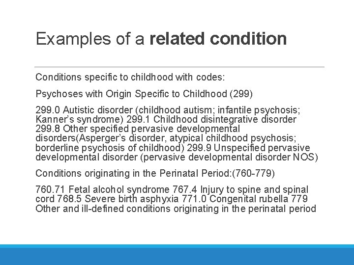 Examples of a related condition Conditions specific to childhood with codes: Psychoses with Origin
