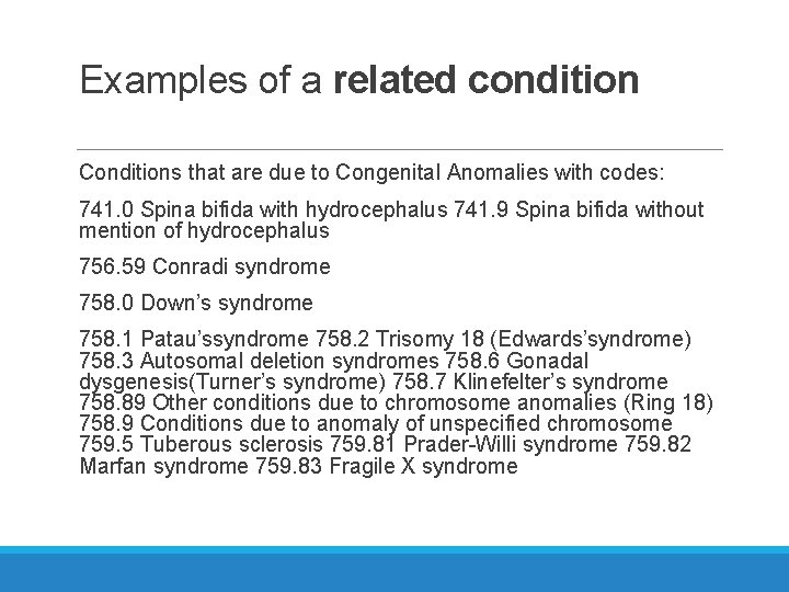 Examples of a related condition Conditions that are due to Congenital Anomalies with codes: