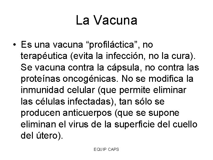 La Vacuna • Es una vacuna “profiláctica”, no terapéutica (evita la infección, no la