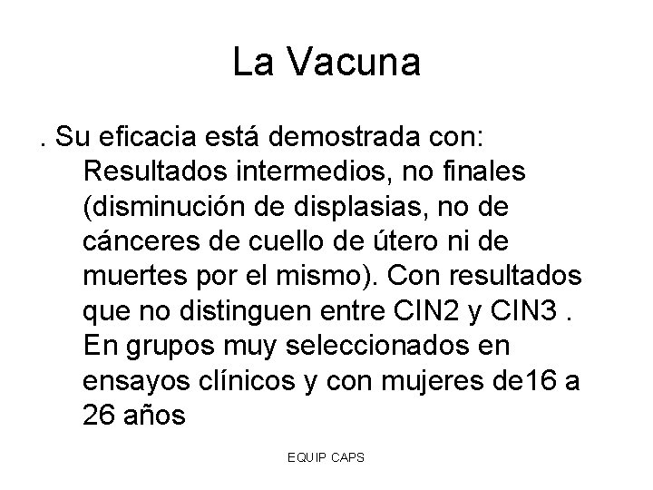 La Vacuna. Su eficacia está demostrada con: Resultados intermedios, no finales (disminución de displasias,