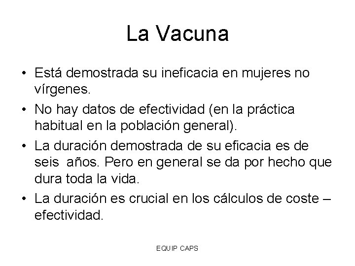 La Vacuna • Está demostrada su ineficacia en mujeres no vírgenes. • No hay