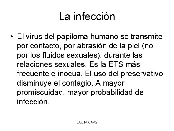 La infección • El virus del papiloma humano se transmite por contacto, por abrasión