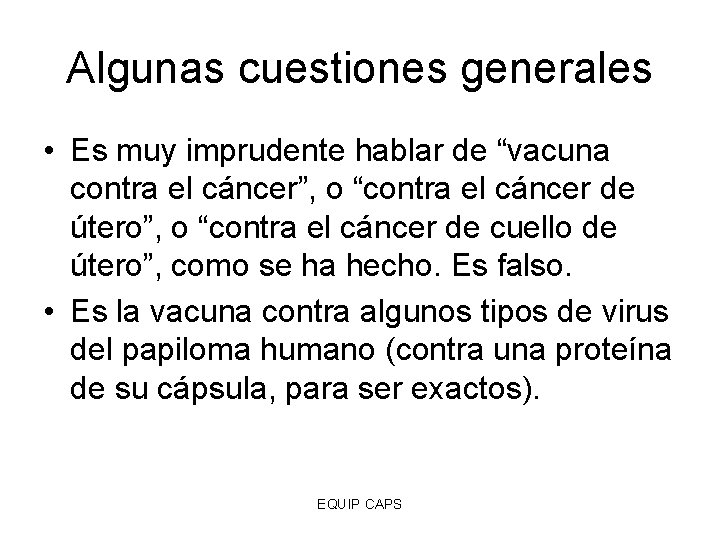 Algunas cuestiones generales • Es muy imprudente hablar de “vacuna contra el cáncer”, o