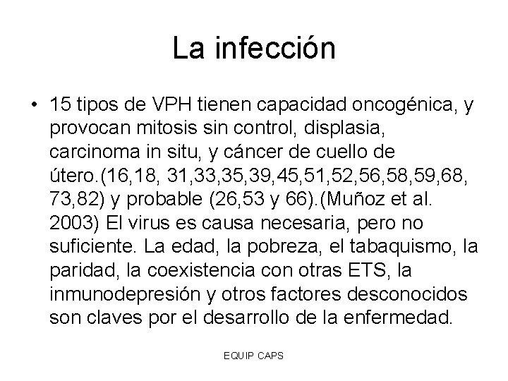 La infección • 15 tipos de VPH tienen capacidad oncogénica, y provocan mitosis sin