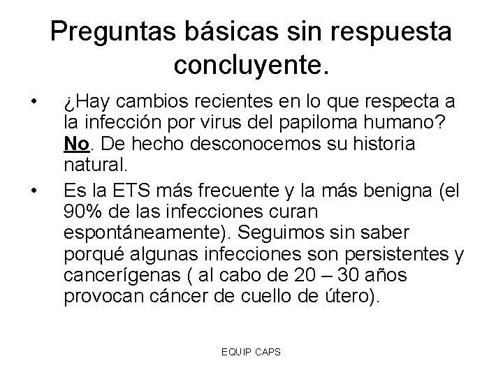 Preguntas básicas sin respuesta concluyente. • • ¿Hay cambios recientes en lo que respecta