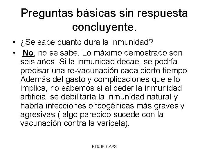 Preguntas básicas sin respuesta concluyente. • ¿Se sabe cuanto dura la inmunidad? • No,