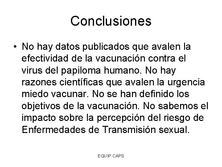 Conclusiones • No hay datos publicados que avalen la efectividad de la vacunación contra