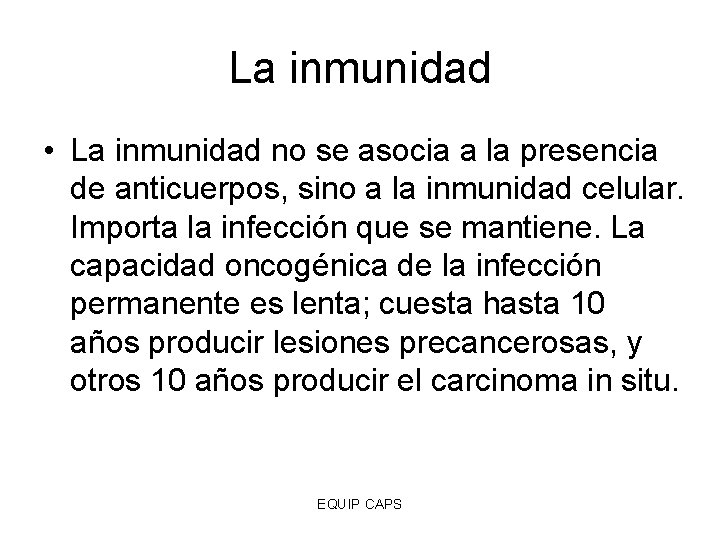 La inmunidad • La inmunidad no se asocia a la presencia de anticuerpos, sino