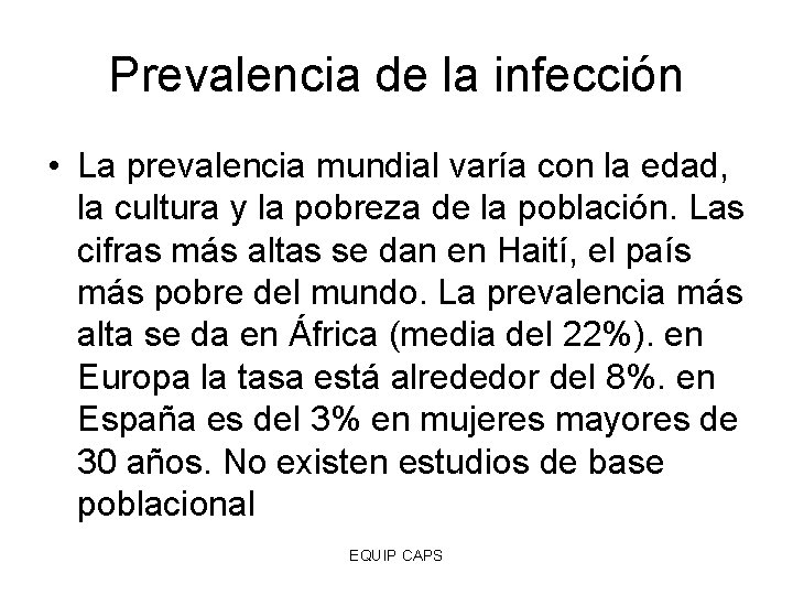 Prevalencia de la infección • La prevalencia mundial varía con la edad, la cultura