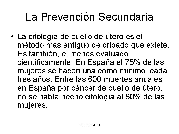 La Prevención Secundaria • La citología de cuello de útero es el método más