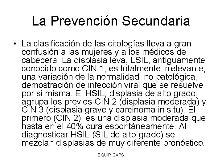 La Prevención Secundaria • La clasificación de las citologías lleva a gran confusión a