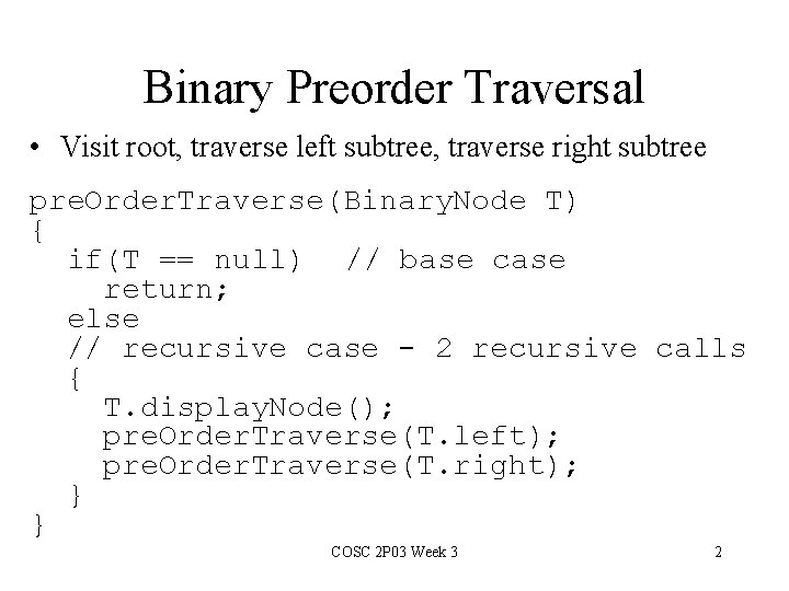 Binary Preorder Traversal • Visit root, traverse left subtree, traverse right subtree pre. Order.