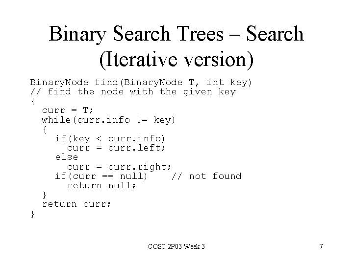 Binary Search Trees – Search (Iterative version) Binary. Node find(Binary. Node T, int key)