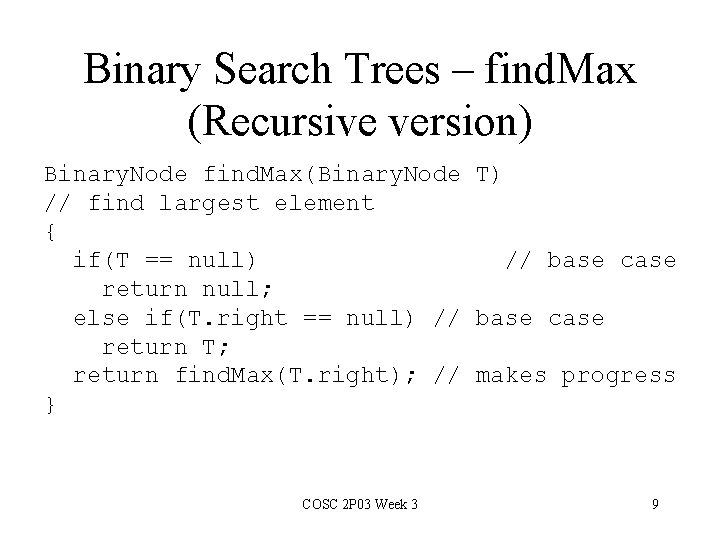 Binary Search Trees – find. Max (Recursive version) Binary. Node find. Max(Binary. Node T)