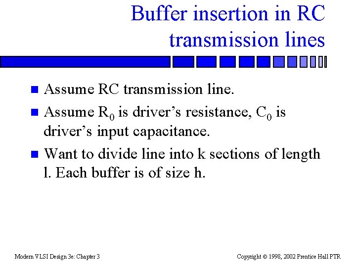 Buffer insertion in RC transmission lines Assume RC transmission line. n Assume R 0