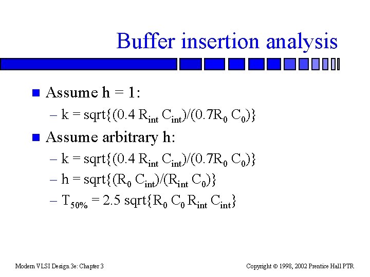 Buffer insertion analysis n Assume h = 1: – k = sqrt{(0. 4 Rint